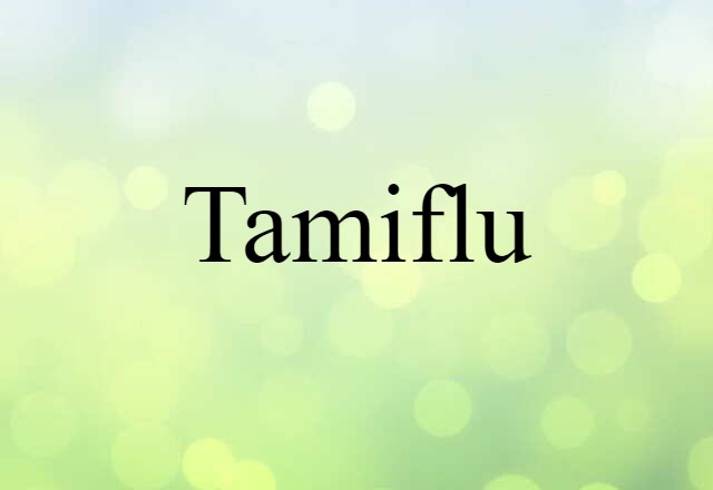 Tamiflu (noun) Definition, Meaning & Examples