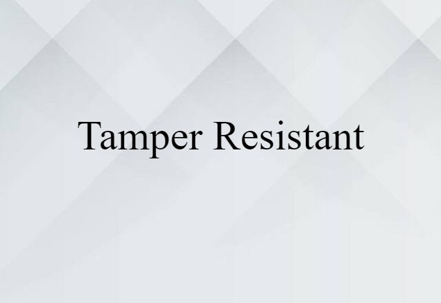 tamper resistant