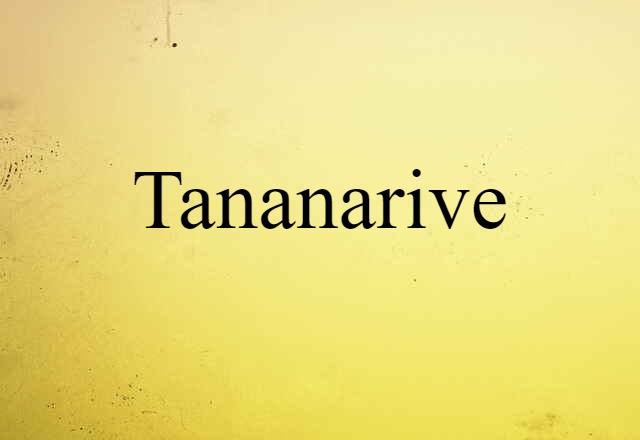 Tananarive (noun) Definition, Meaning & Examples