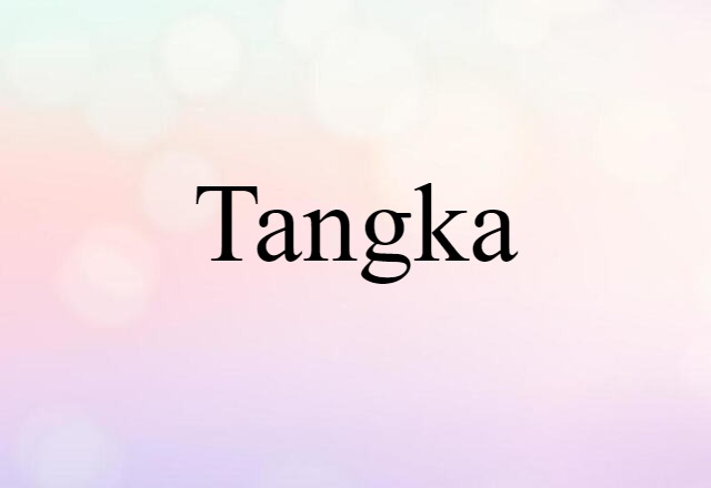 Tangka (noun) Definition, Meaning & Examples