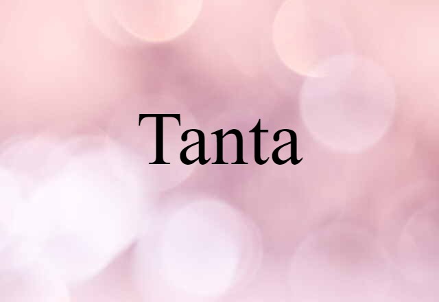 Tanta (noun) Definition, Meaning & Examples