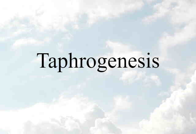 taphrogenesis