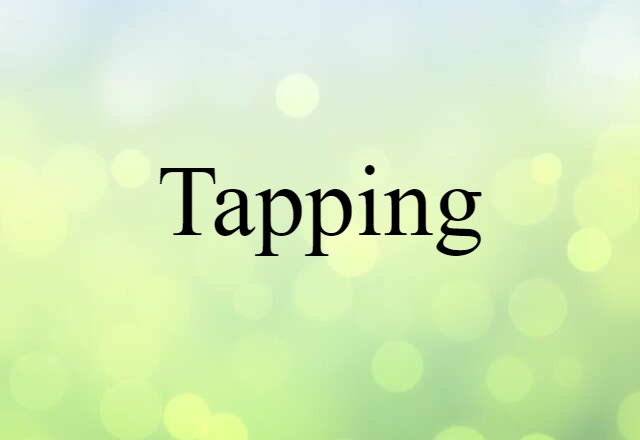 Tapping (noun) Definition, Meaning & Examples