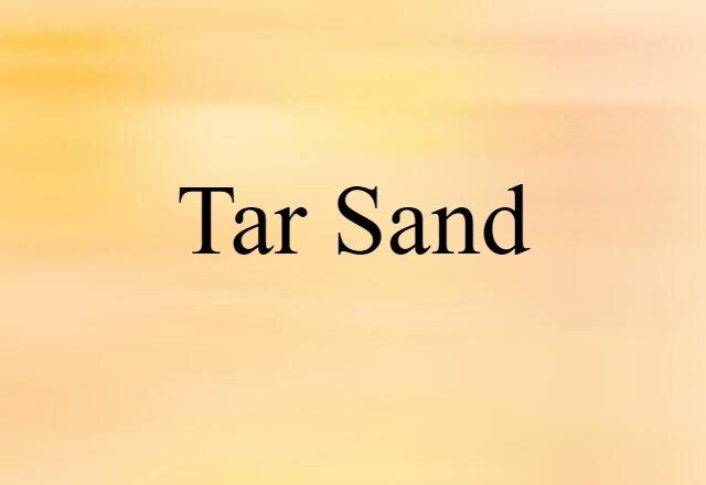 Tar Sand (noun) Definition, Meaning & Examples