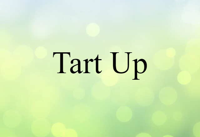 Tart Up (noun) Definition, Meaning & Examples