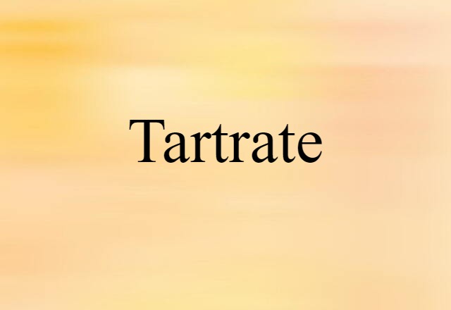 Tartrate (noun) Definition, Meaning & Examples