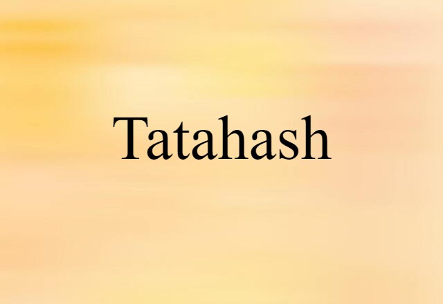 Tatahash (noun) Definition, Meaning & Examples