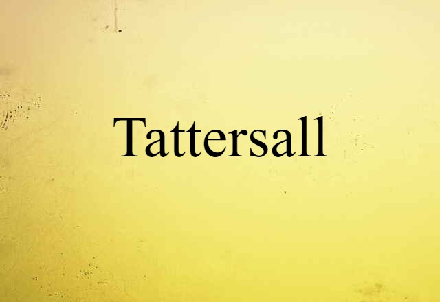 Tattersall (noun) Definition, Meaning & Examples