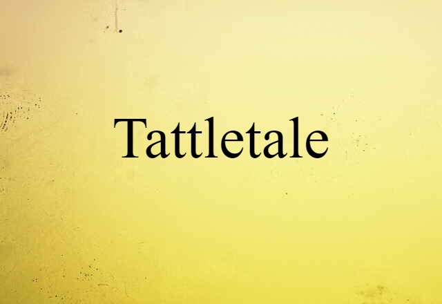 Tattletale (noun) Definition, Meaning & Examples