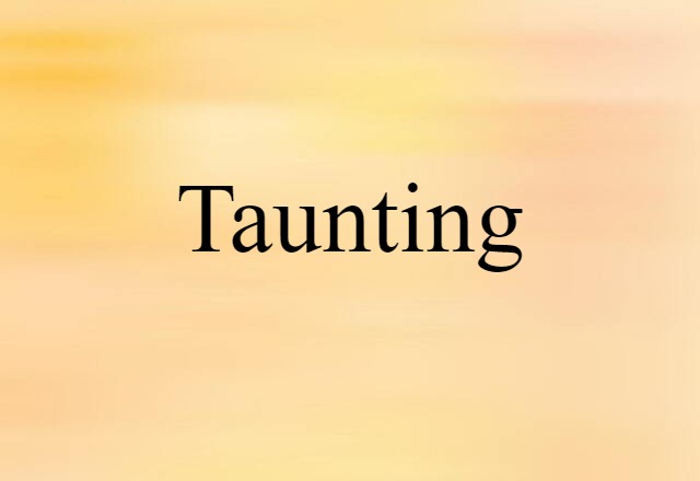 Taunting (noun) Definition, Meaning & Examples