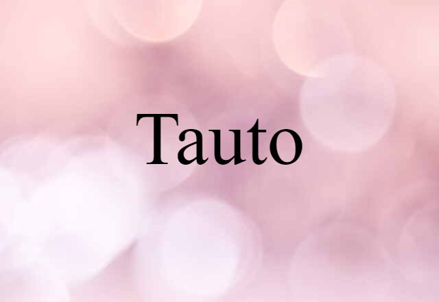 Tauto (noun) Definition, Meaning & Examples