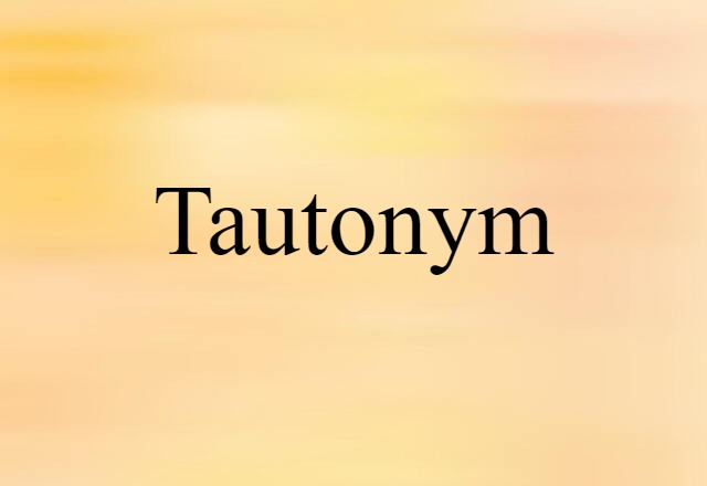 Tautonym (noun) Definition, Meaning & Examples