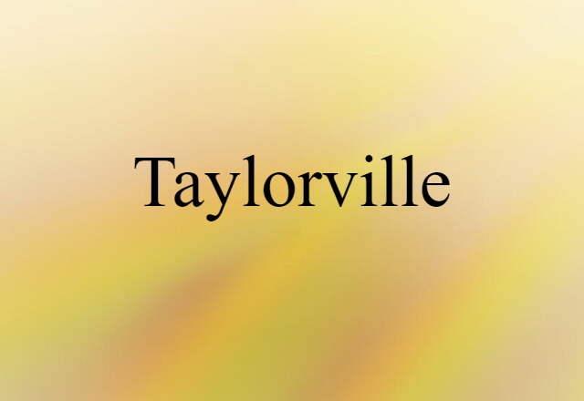 Taylorville (noun) Definition, Meaning & Examples