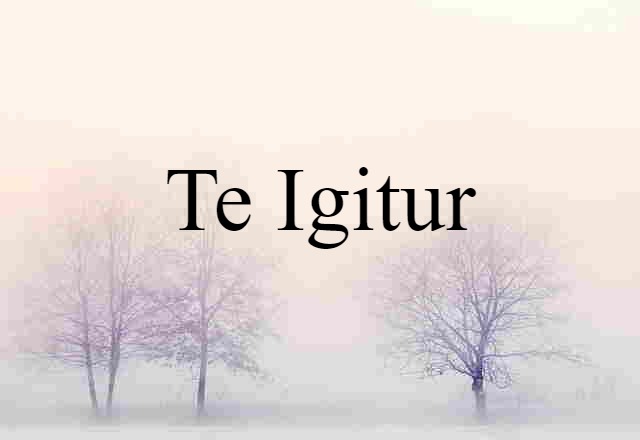 te igitur