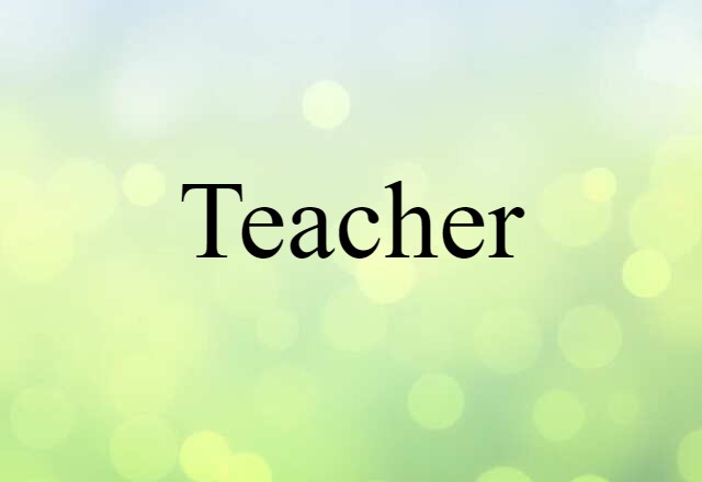 Teacher (noun) Definition, Meaning & Examples