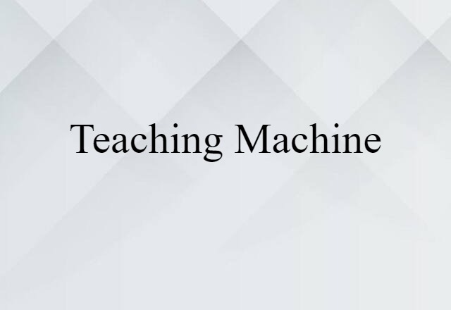 Teaching Machine (noun) Definition, Meaning & Examples