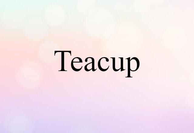 Teacup (noun) Definition, Meaning & Examples