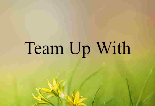 team up with