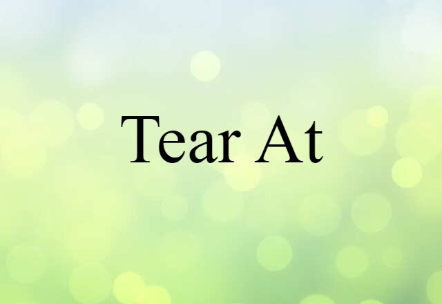 tear at