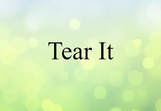 tear it