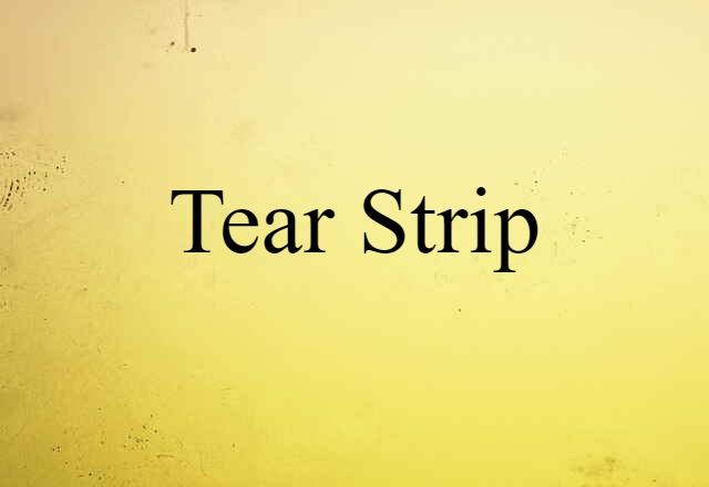 Tear Strip (noun) Definition, Meaning & Examples