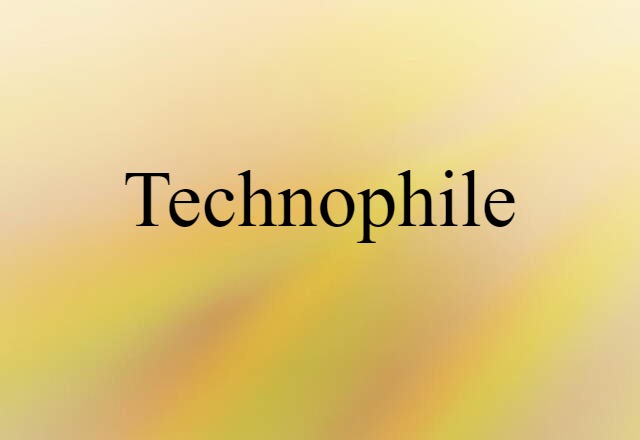 Technophile (noun) Definition, Meaning & Examples