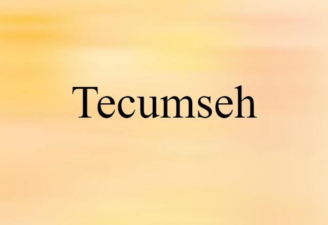 Tecumseh (noun) Definition, Meaning & Examples