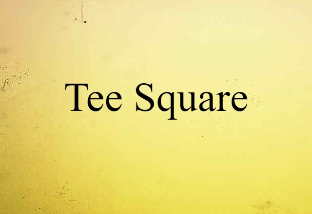 Tee-square (noun) Definition, Meaning & Examples