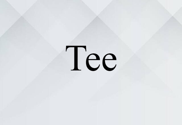 Tee (noun) Definition, Meaning & Examples