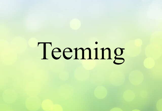 Teeming (noun) Definition, Meaning & Examples