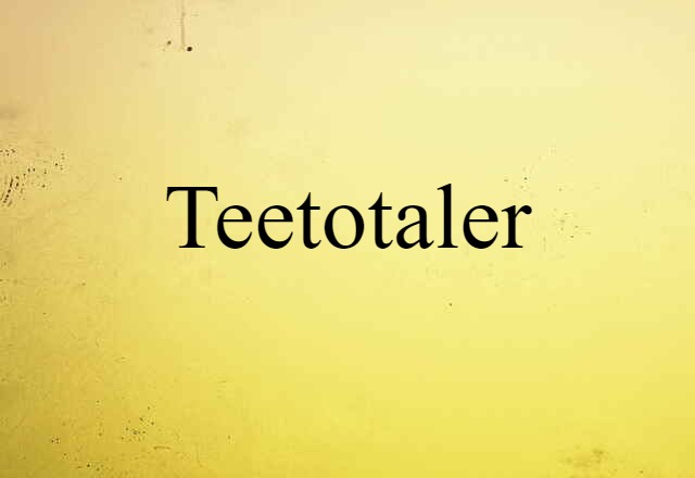 Teetotaler (noun) Definition, Meaning & Examples