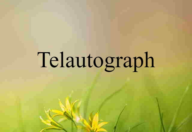 Telautograph (noun) Definition, Meaning & Examples