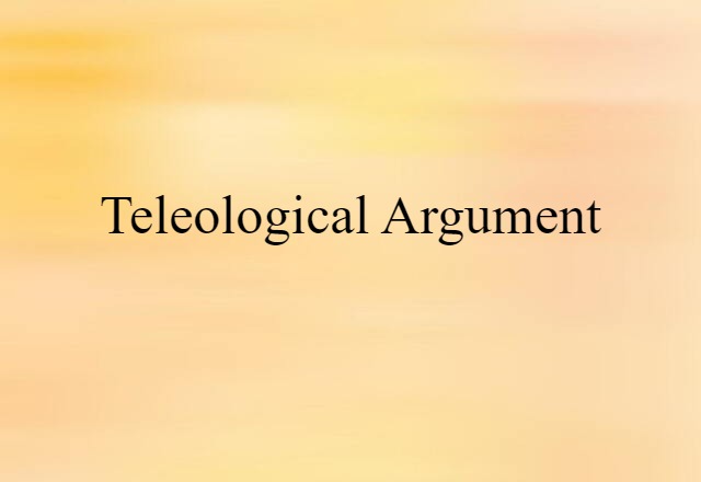 Teleological Argument (noun) Definition, Meaning & Examples