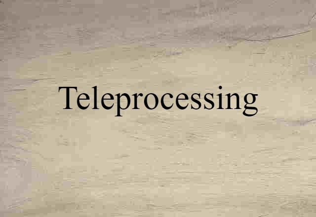 Teleprocessing (noun) Definition, Meaning & Examples