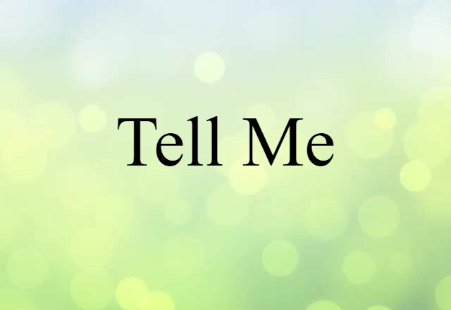 tell me