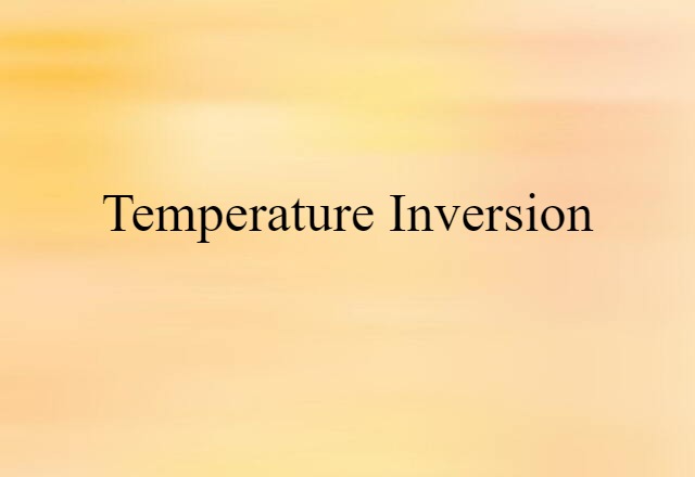 Temperature Inversion (noun) Definition, Meaning & Examples