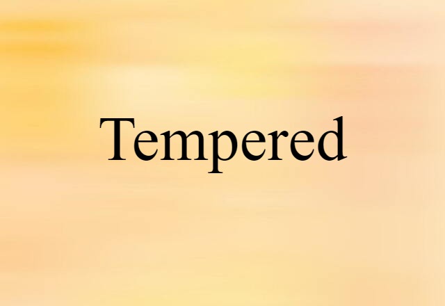 tempered