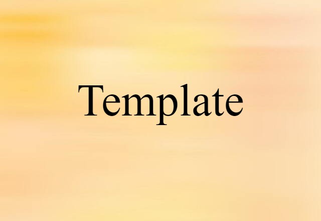 Template (noun) Definition, Meaning & Examples