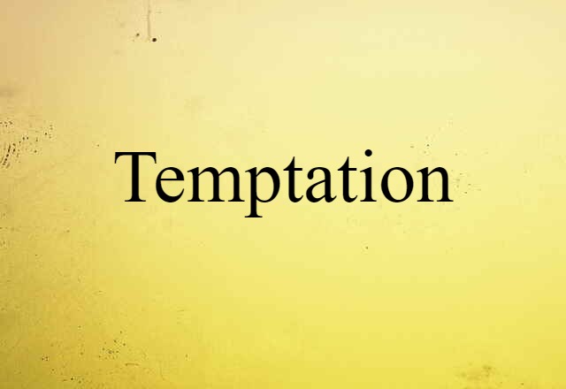 Temptation (noun) Definition, Meaning & Examples