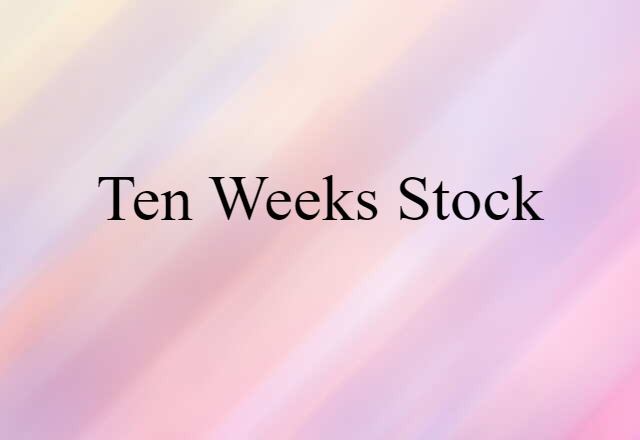 ten-weeks stock