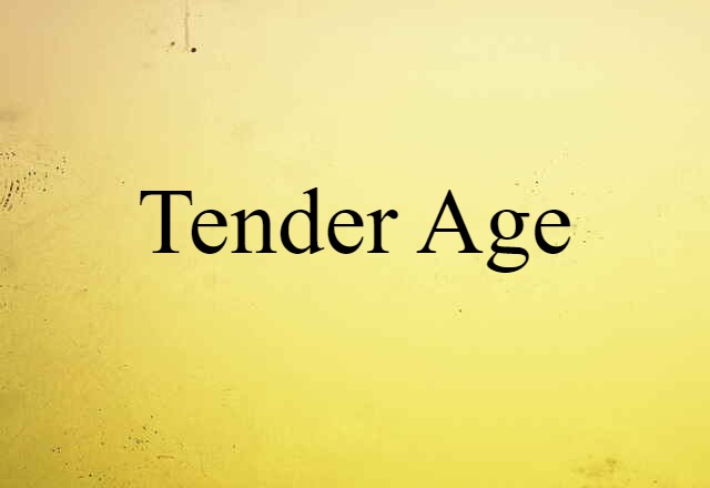 tender age