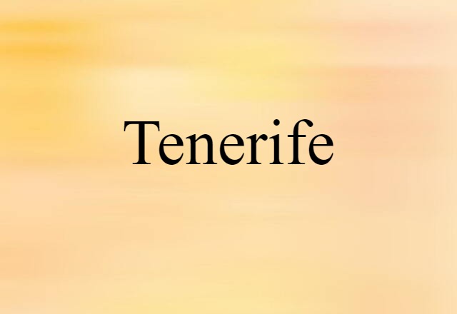 Tenerife (noun) Definition, Meaning & Examples