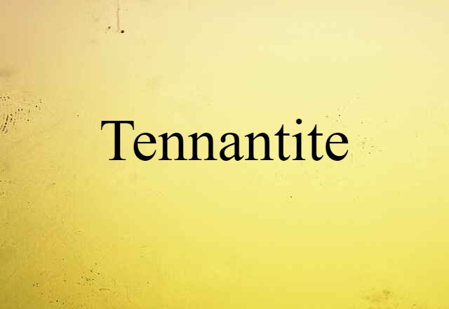 Tennantite (noun) Definition, Meaning & Examples