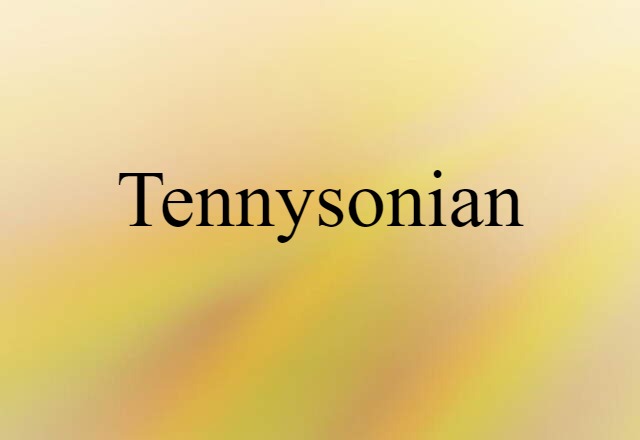 Tennysonian (noun) Definition, Meaning & Examples