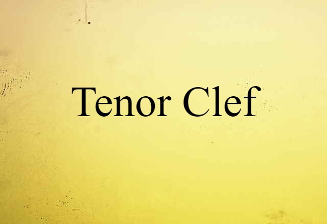 Tenor Clef (noun) Definition, Meaning & Examples