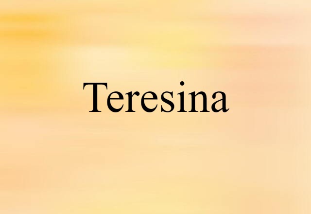 Teresina (noun) Definition, Meaning & Examples