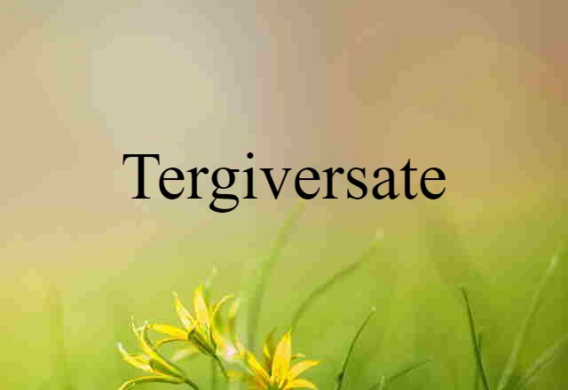 Tergiversate (noun) Definition, Meaning & Examples