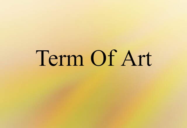 Term Of Art (noun) Definition, Meaning & Examples