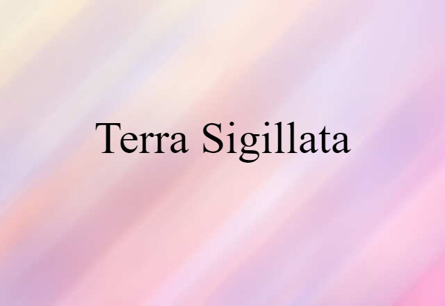 Terra Sigillata (noun) Definition, Meaning & Examples