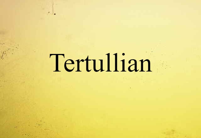 Tertullian (noun) Definition, Meaning & Examples